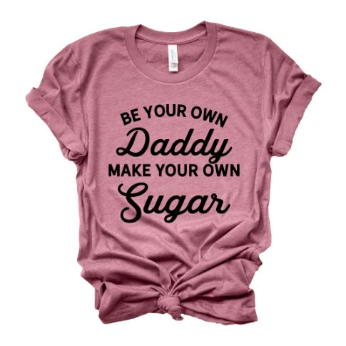 Be Your Own Daddy Make Your Own Sugar