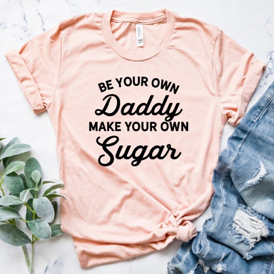 Be Your Own Daddy Make Your Own Sugar