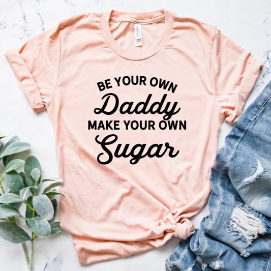 Be Your Own Daddy Make Your Own Sugar