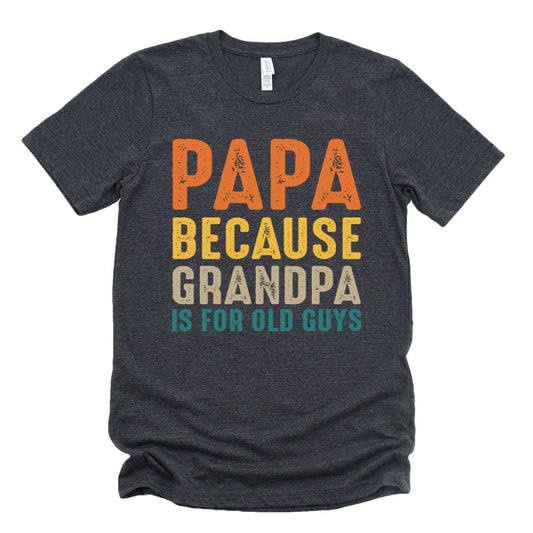 Papa Because Grandpa is for Old Guys