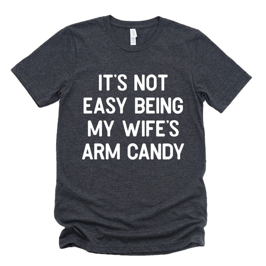 It's Not Easy Being My Wife's Arm Candy