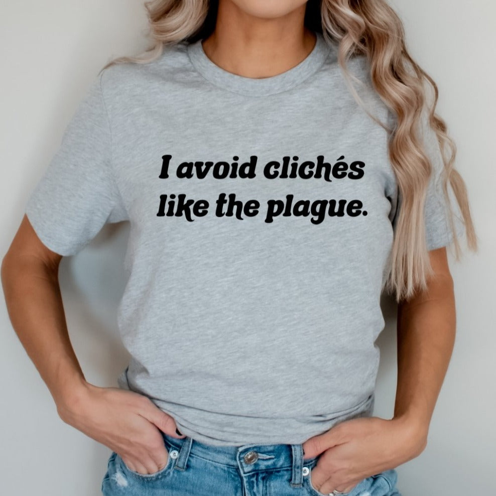 I Avoid Cliches Like The Plague