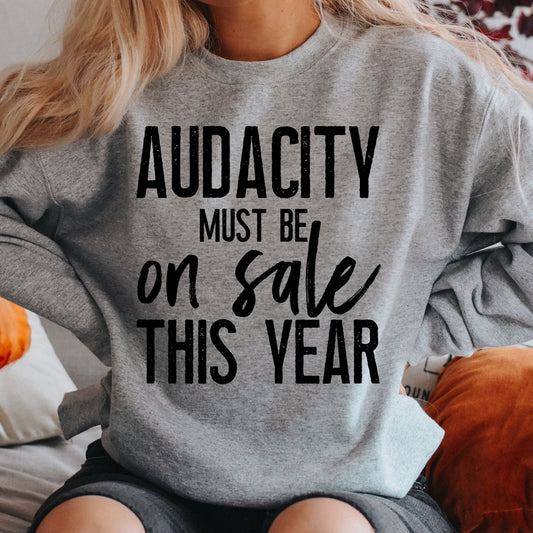 Audacity Must Be On Sale This Year Sweatshirt