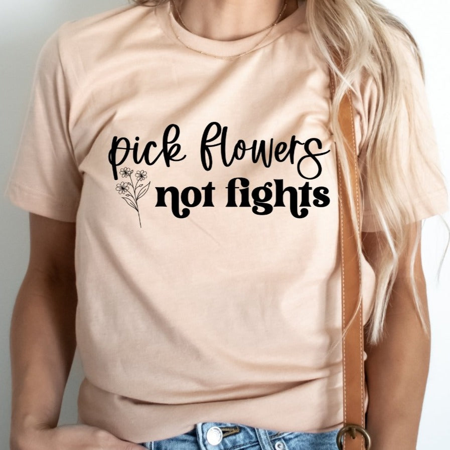 PICK FLOWERS NOT FIGHTS
