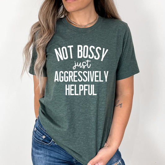Not Bossy Just Aggressively Helpful